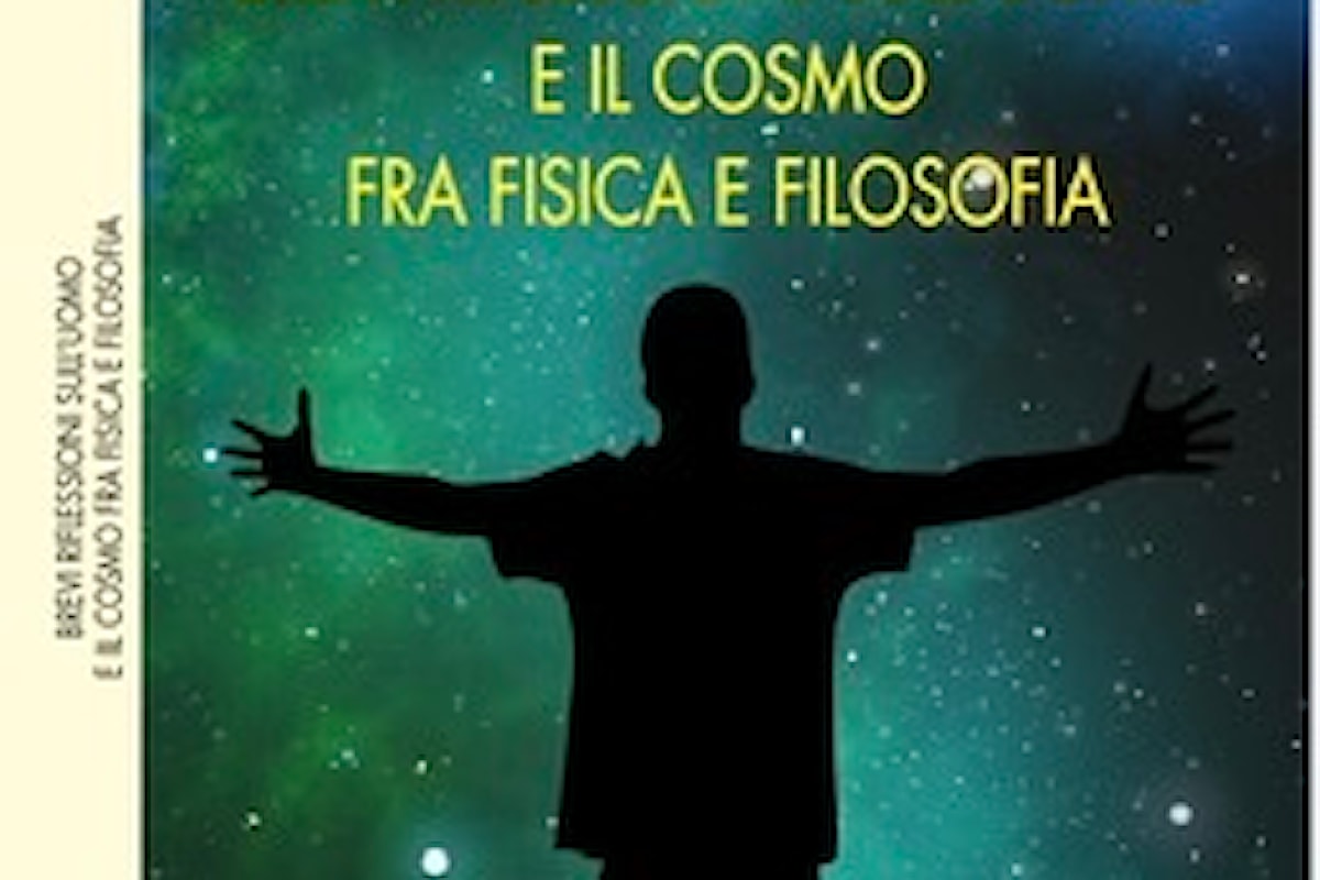 Brevi riflessioni sull'uomo e il cosmo fra fisica e filosofia. Della necessità di nuovi metodi di approccio