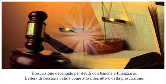 Prescrizione decennale per debiti con banche e finanziarie – Lettera di cessione valida come atto interruttivo della prescrizione.