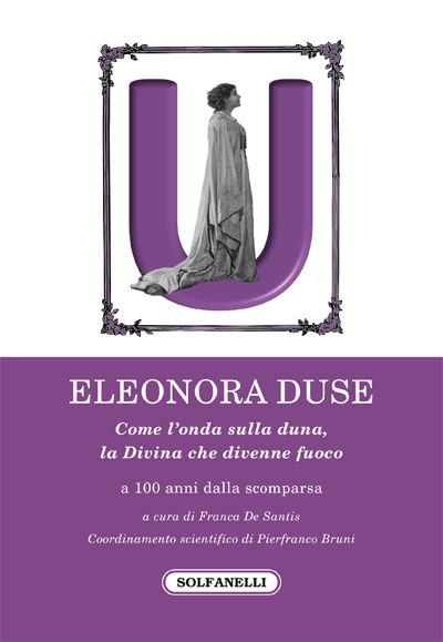 Il saggio  Eleonora Duse  Come l'onda sulla duna. La Divina che divenne fuoco ideato e diretto dal prof. Pierfranco Bruni, approda al Salone del Libro di Torino - Antonietta Micali