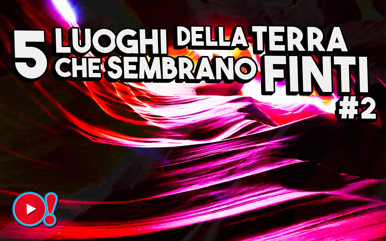 5 Luoghi della Terra che sembrano finti - seconda parte