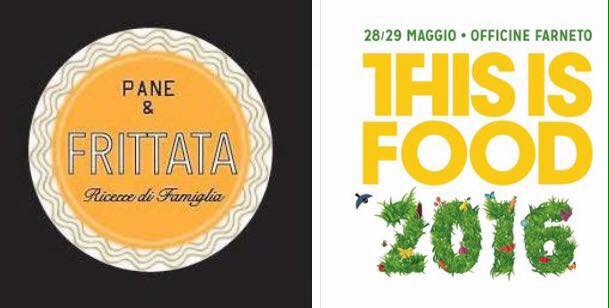 La Start Up PANE&FRITTATA - ricette di famiglia protagonista nella manifestazione THIS IS FOOD il 28 e il 29 Maggio alle Officine Farneto di Roma